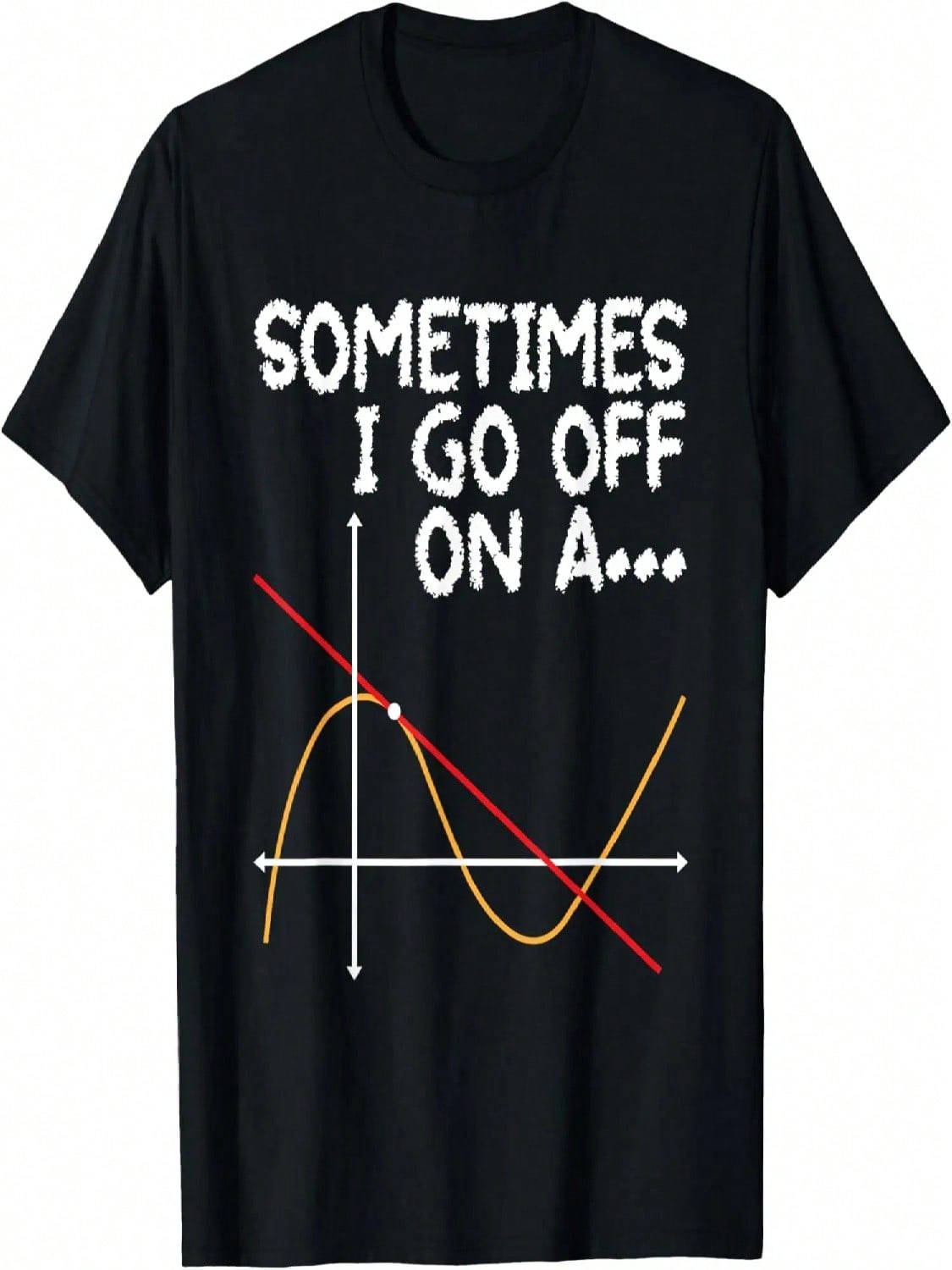 Sometimes I Go Off On A Tangent - Math Lover Math Teacher T-Shirt S