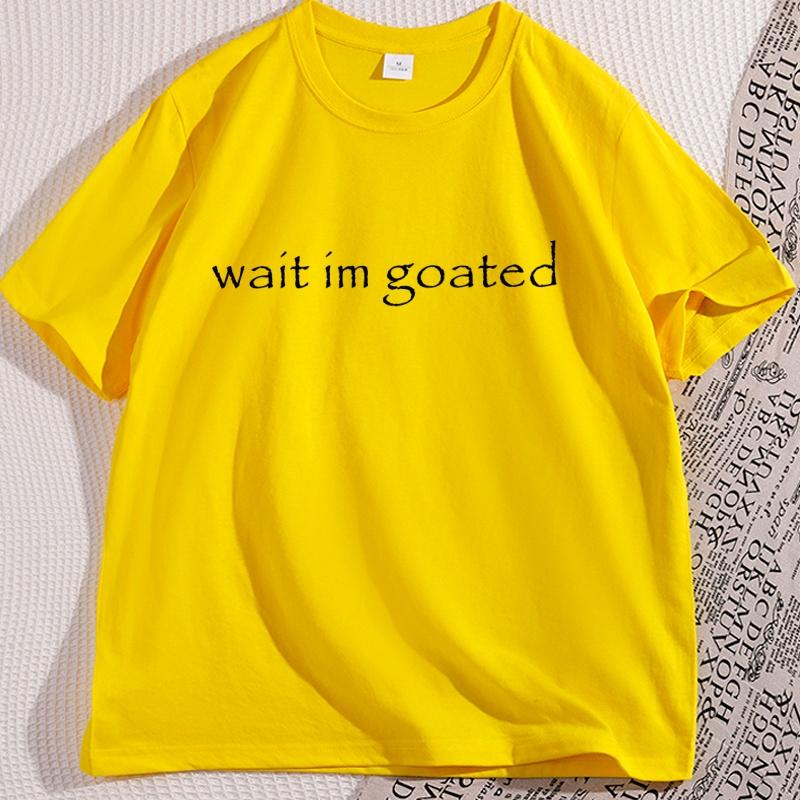 Wait Im Goated T Shirt Funny Trend Y2k Tees Short Sleeve Oneck Cotton Printed Tshirt Unisex Summer Casual Tshirts