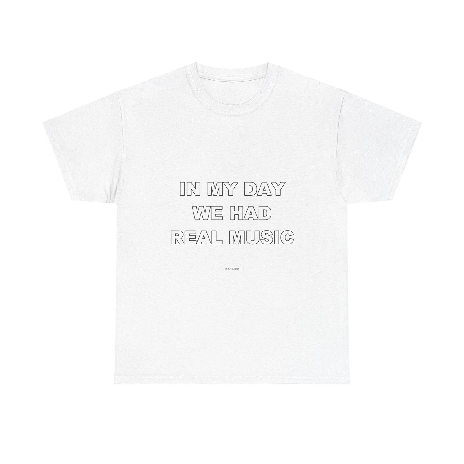 In My Day We Had Real Music - Funny T-Shirt Gift XL
