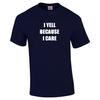 I Yell Because I Care T-Shirt Funny Hilarious Sarcastic Cotton Shirt S - 5XL