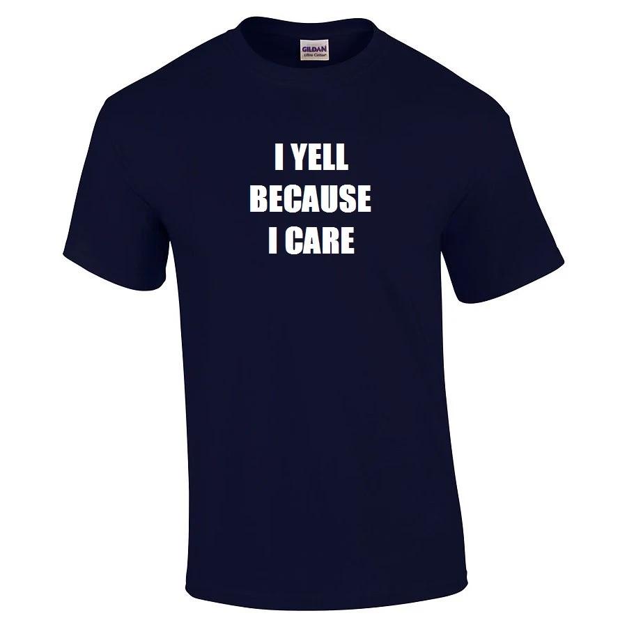 I Yell Because I Care T-Shirt Funny Hilarious Sarcastic Cotton Shirt S - 5XL 4XL