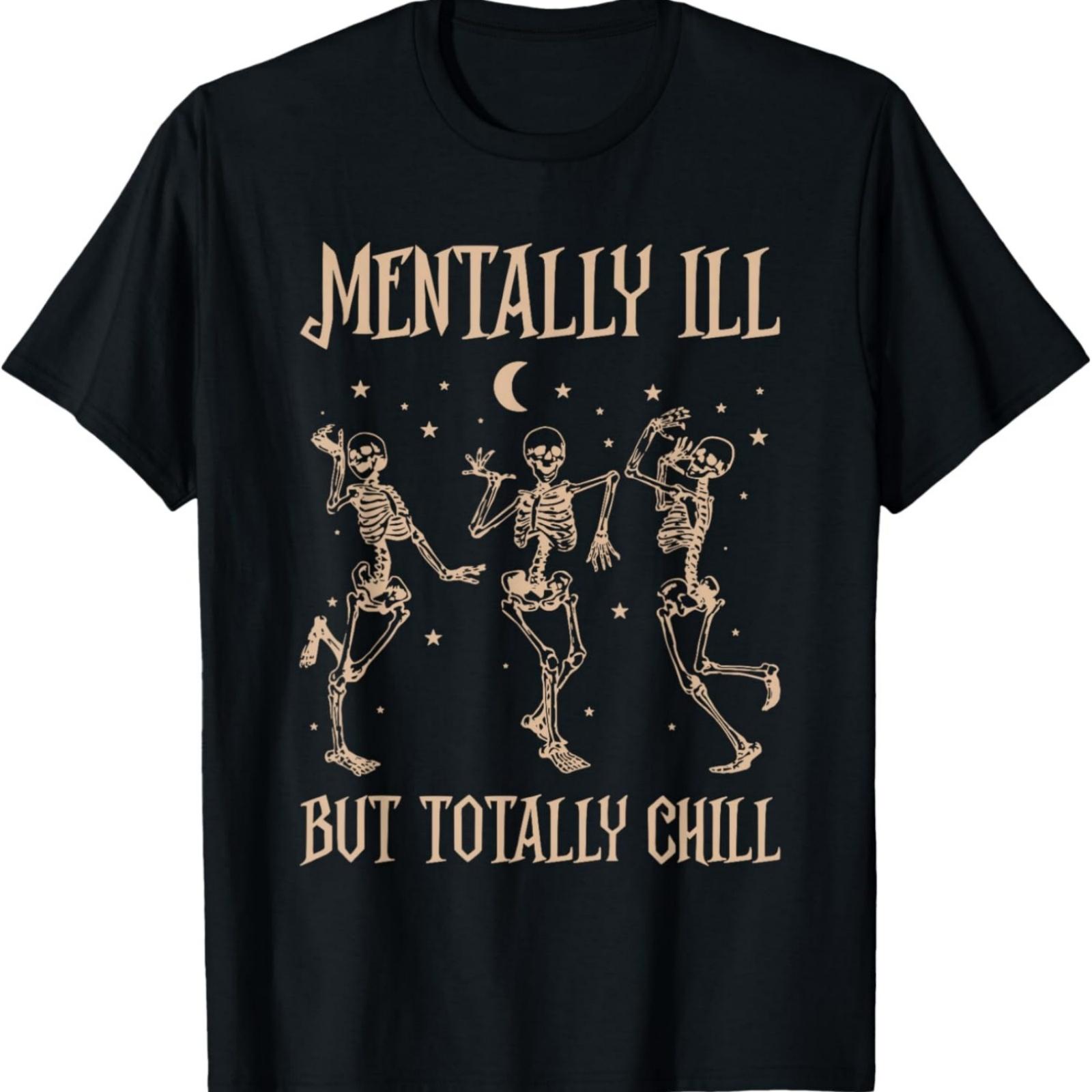 Mentally Ill But Totally Chill Skeleton Gift For Halloween T-Shirt S