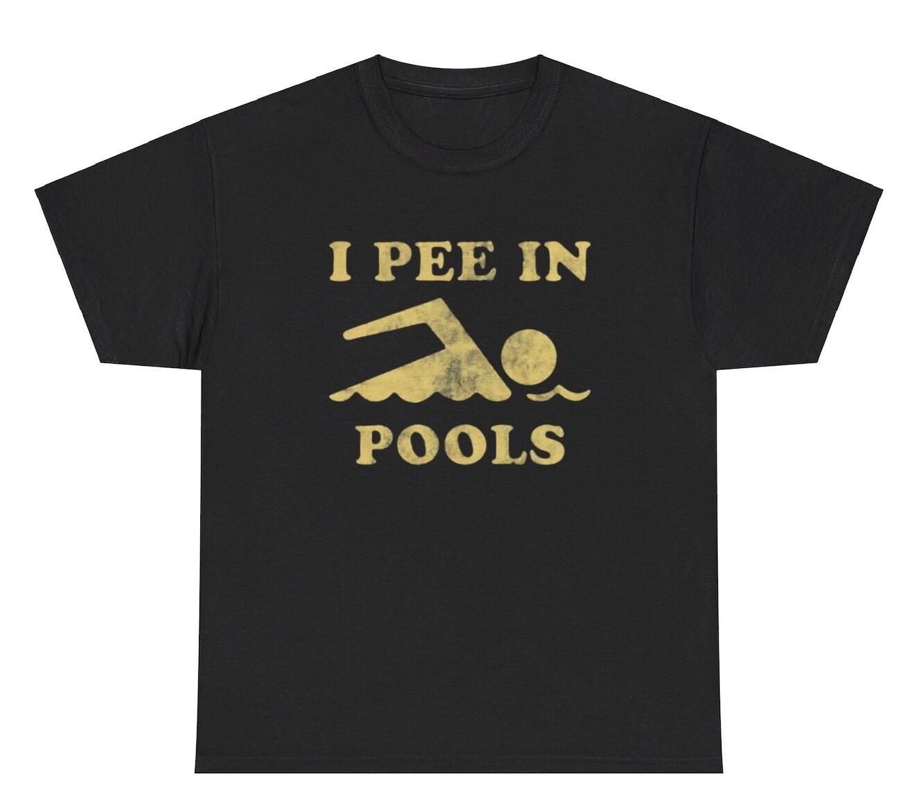 I Pee In Pools T Shirt Funny Sarcastic Offensive Oddly Specific Cursed Humor Tee M