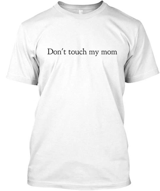 stop touching my mom TTshirt Made in the USA Size S to 5XL L