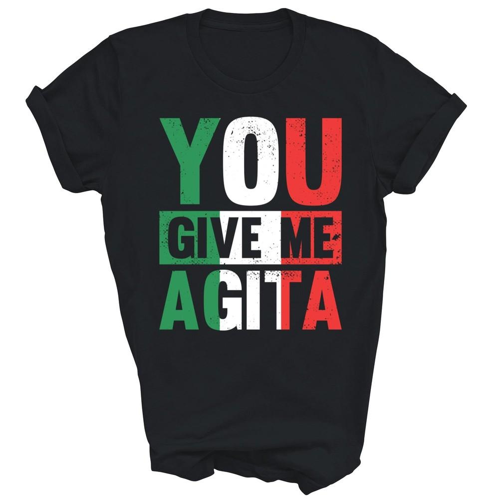

You Give Me Agita Funny Italian Saying Unisex Shirt Gift Women Men M