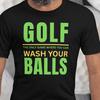 Golf, the Only Game Where You Can Wash Your Balls Funny Golfing T-shirt