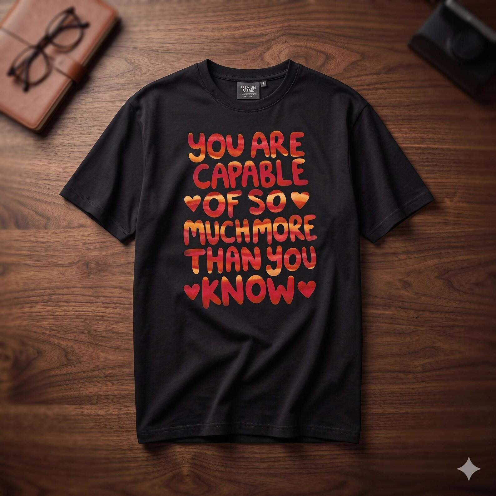 You Are Capable Of So Much More Than You Know Shirt, Inspirational Motivation , Positive Affirmation T Shirt, Self Love Gift, Mental Health 3XL