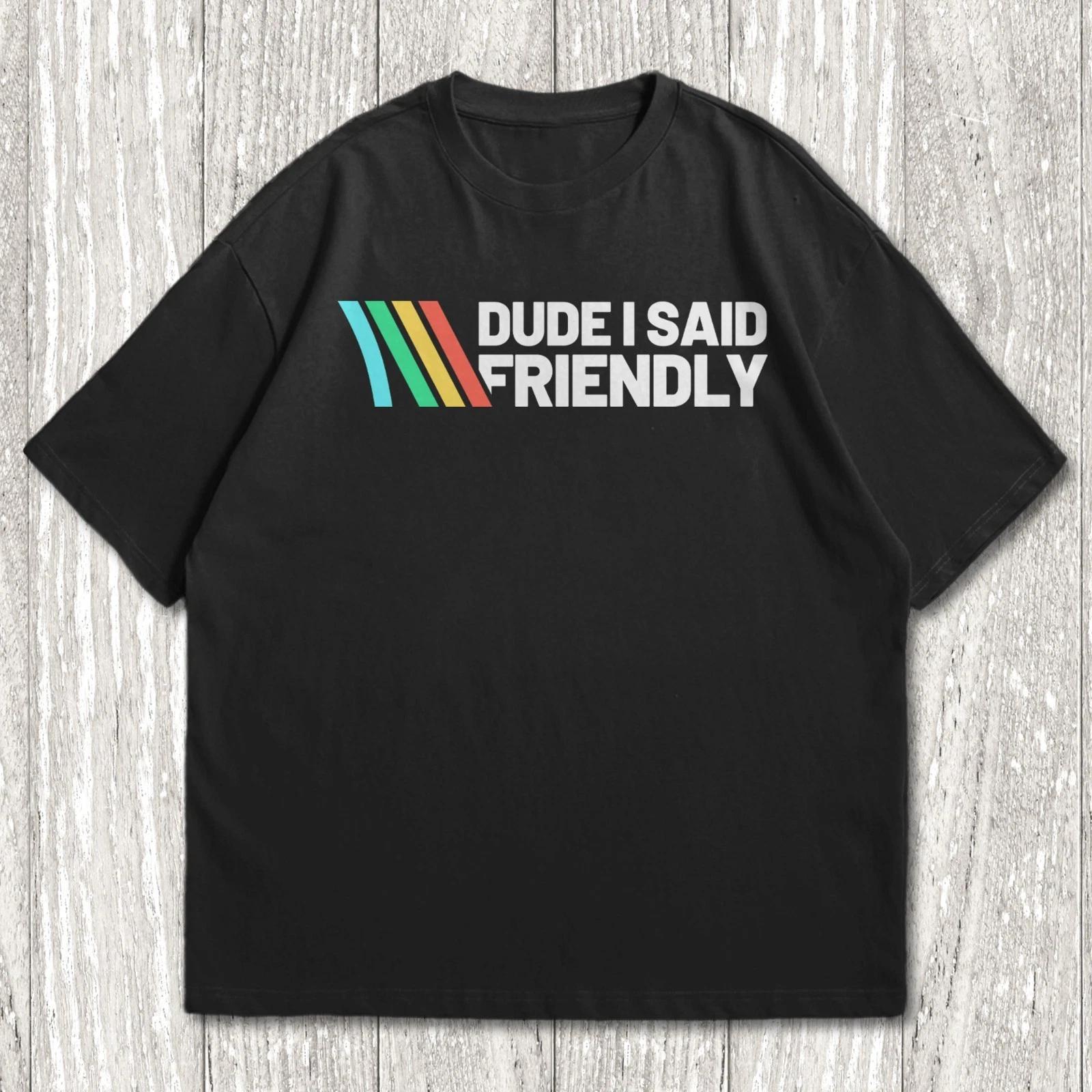 

ARC Raiders Shirt, Dude I Said Friendly Quotes Shirt, ARC Survival Evolved XL