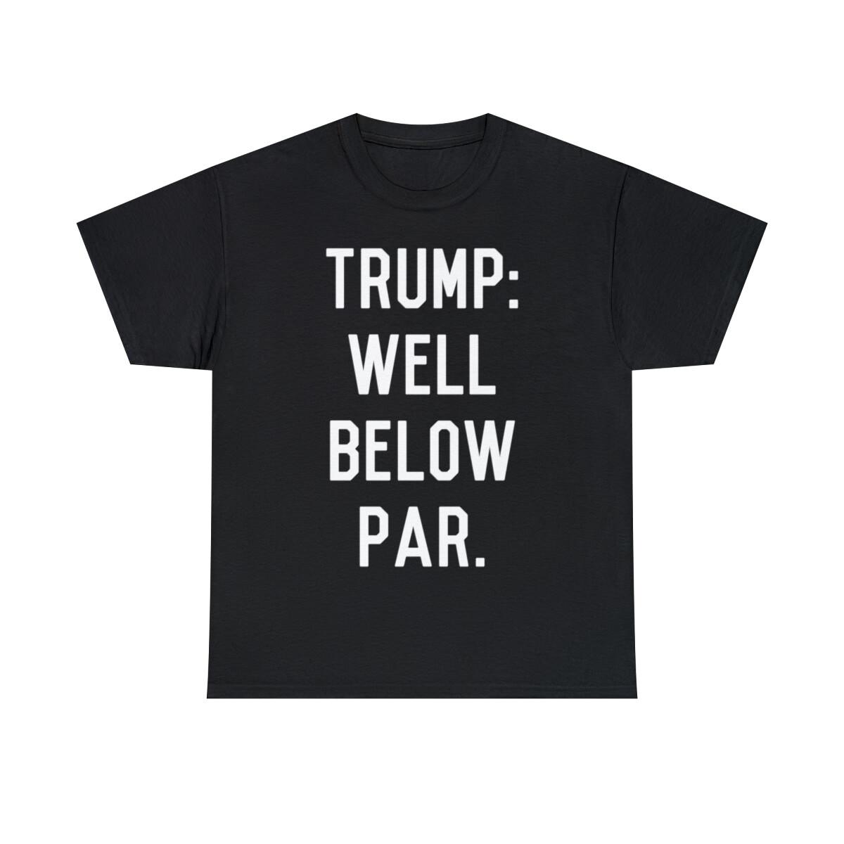 Trump Well Below Par Graphic Tee Shirt, S-5XL S