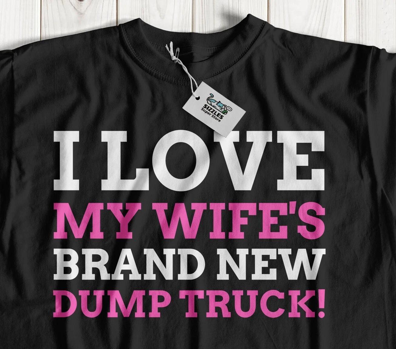I Love My Wife s Brand New Dump Truck! Funny BBL T-Shirt Brazilian Butt Lift Tee S