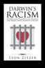 The Darwin's Racism The Definitive Case Along With a Close Look At Some of the Forgotten Genuine Humanitarians of That Time Book