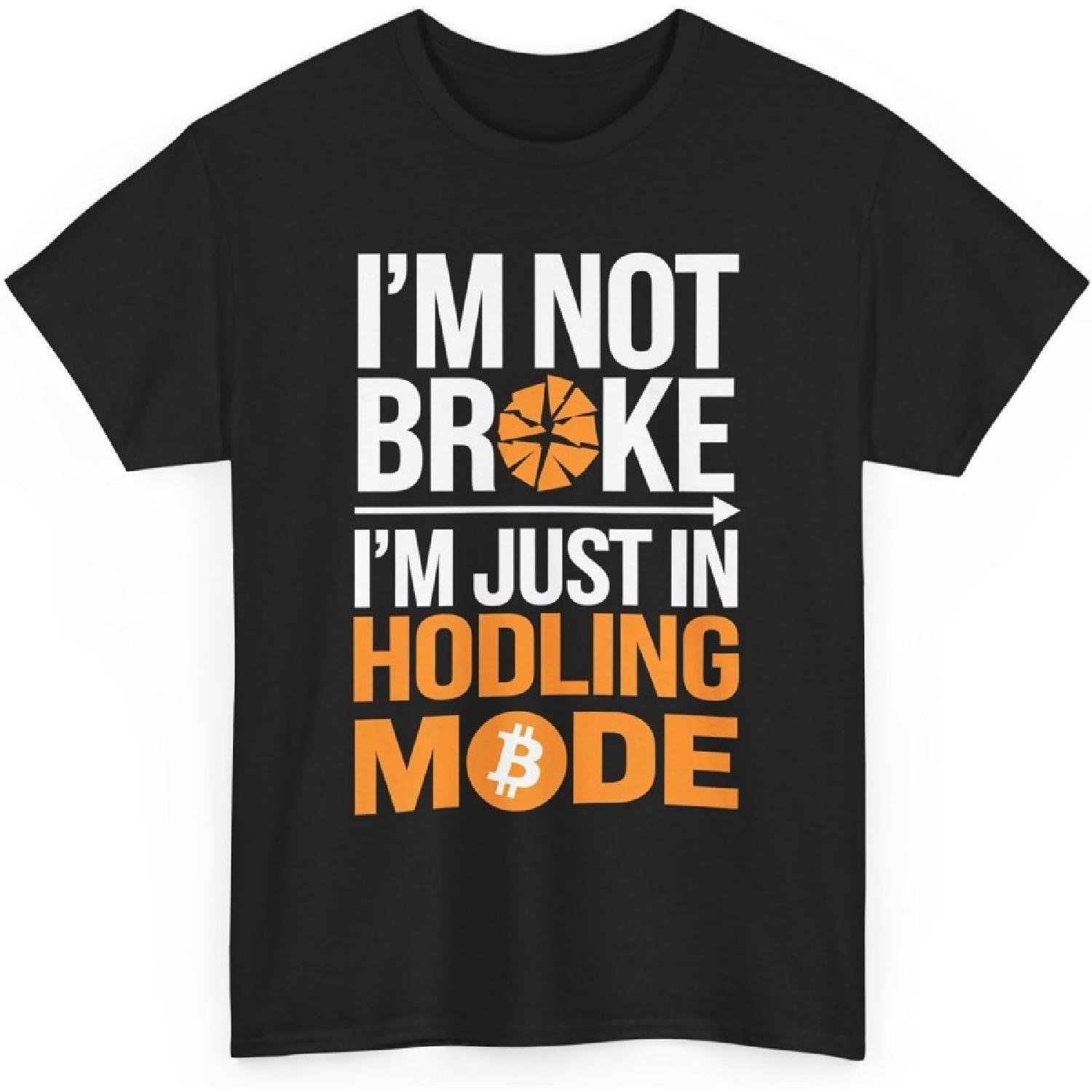 

I m Not Broke Just in HODLing Mode Bitcoin Pun Crypto Investor BTC HODLer Cryptocurrency Men Women Funny T-Shirt XXXXXL різнокольоровий