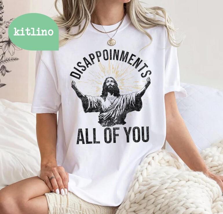 Disappointment wbr/ s Sarcastic All Of You Christian Jesus Funny Unisex T-Shirt XL
