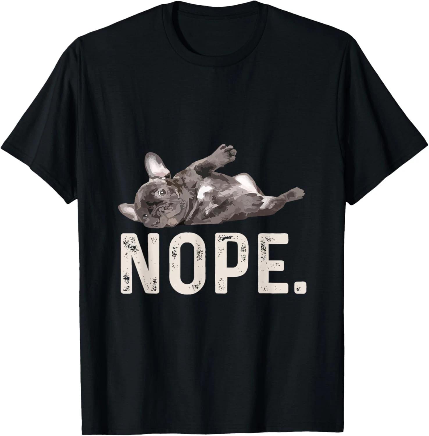 Funny Nope Lazy French Bulldog Dog Lover Gift T-Shirt Gift Unisex T-Shirt 2XL