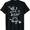 Fun Religious T Shirt All I Need Is Jesus and My Dogs T-Shirt