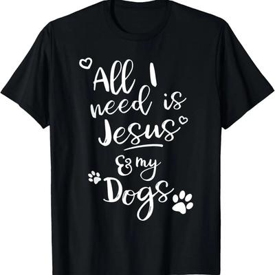 Fun Religious T Shirt All I Need Is Jesus and My Dogs T-Shirt