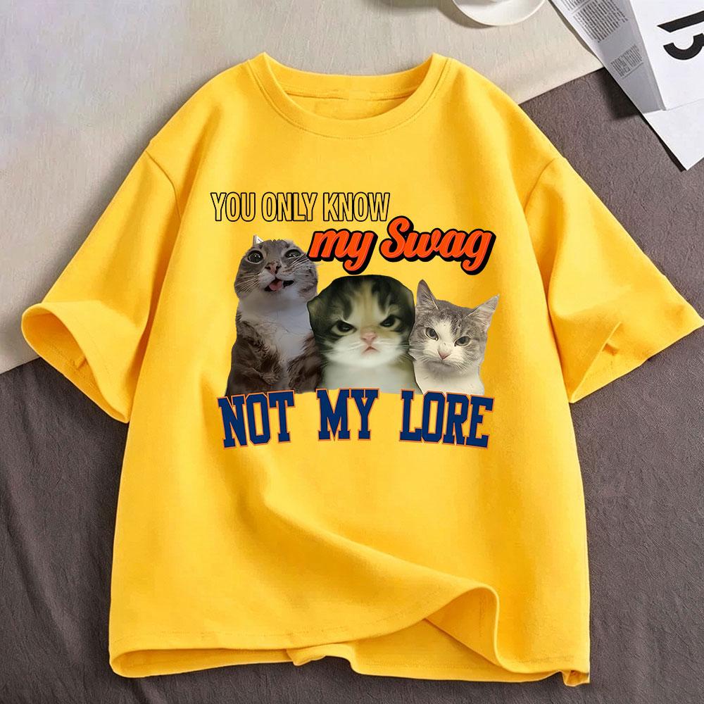 You Only Know My Swag Not My Lore Funny Meme Cat T Shirts Unisex Unisex Clothing Cotton Fashion Oversized Short Sleeve Tshirt Tops