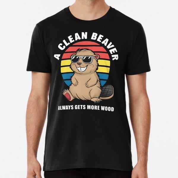 

A Clean Beaver Always Gets More Wood T-Shirt S-5XL Best T-Shirt S