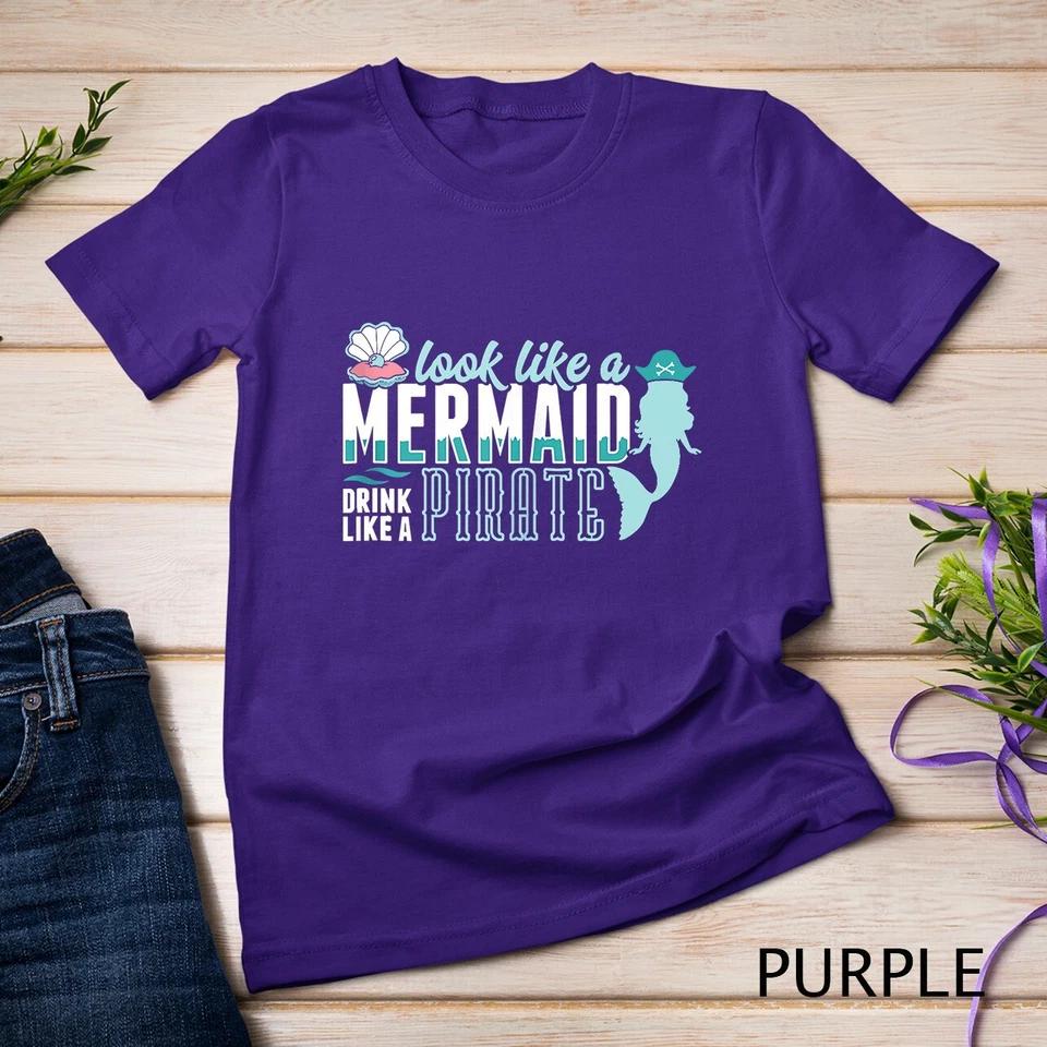 Cute Look Like A Mermaid Drink Like A Pirate Art Gift Unisex T-shirt 10 M