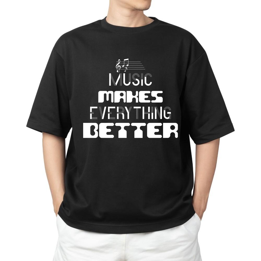 

Music Makes Everything Better – Music Lover T-shirt Men s Women s Tops Tees | Gift for Musicians 4XL