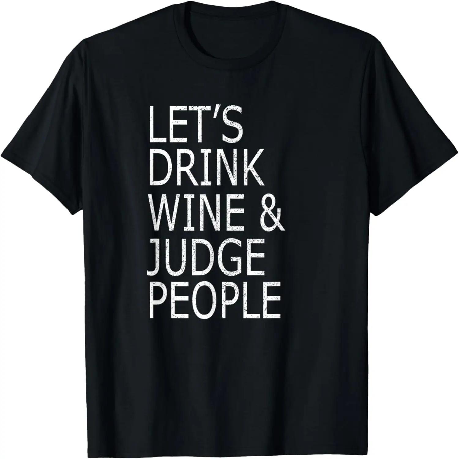 Давай Выпьем Вина и Будем Осуждать Людей Футболка, Смешная Социальная Футболка Футболка S