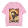 Funny Jesus Christ Meme Tshirt Men Women Oversized Tshirt Summer Shortsleeved Casual Oversized Hiphop Tshirts Streetwear