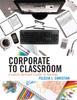 The Corporate To Classroom : A Career-Switcher's Guide To Teaching Book