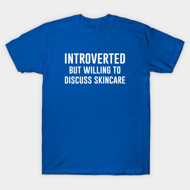 Unisex Fashion TShirt Introverted But Willing To Discuss Skincare Print TShirt Plus Size XS-6XL T-Shirt 100%Cotton Tops O Neck Short Sleeve Tees