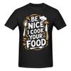 1 Piece Culinary Cook Kitchen Chef Funny 100 Cotton Tshirt Be Nice To Me Or Ill Burn Your Food Tops Tees For Unisex