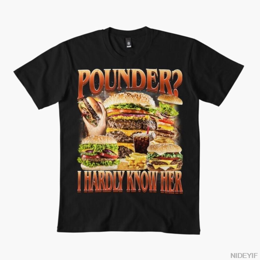 Pounder_ I Hardly Know Her Funny T-shirt For Men Women 100% Cotton T Shirts Short Sleeve Tops 1112-5 4XL