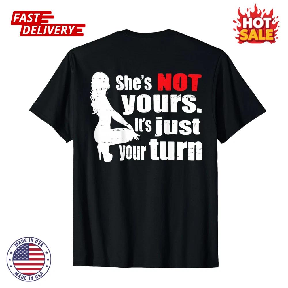 Funny She Is Not Yours It Is Just Your Turn Graphic T shirt, UNISEX Tee Inspired 4XL
