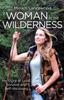 The Woman In the Wilderness : My Story of Love, Survival and Self-Discovery Book
