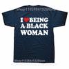 Funny I Love Being Black Woman Tshirts Men Womens Fashion Casual Tshirt 100 Cotton Loose I Like To Be Black Woman T Shirt
