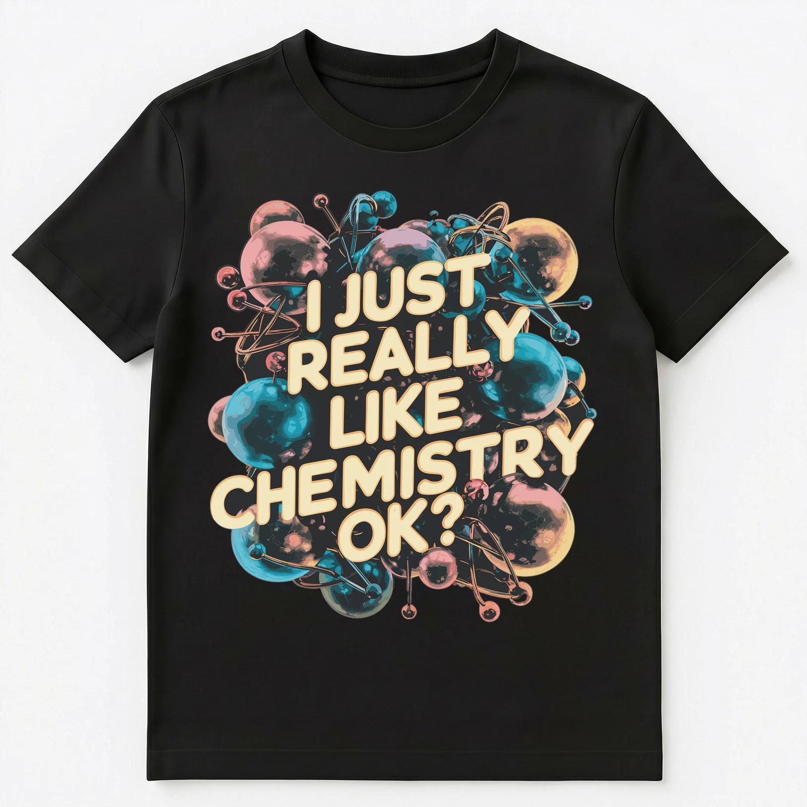 I Just Really Like Chemistry Ok Unisex T-Shirt S