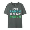 I Put Ranch On My Oneck T Shirts Father Day Tees Short Sleeve Family Premium Cotton Graphic Tops Shirt Normal Adult