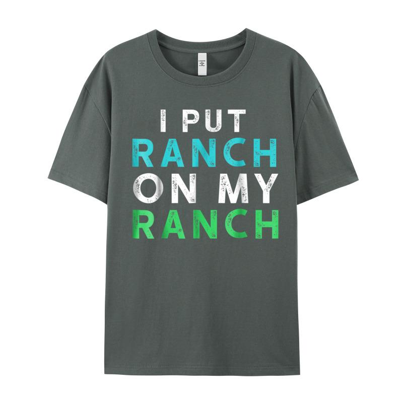 I Put Ranch On My Oneck T Shirts Father Day Tees Short Sleeve Family Premium Cotton Graphic Tops Shirt Normal Adult