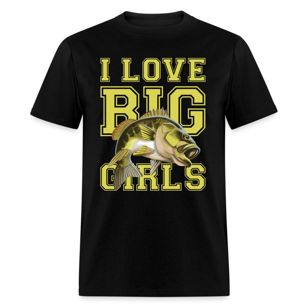 

I love big girls humor shirt Fishing season T-Shirt size S-6XL 3XL