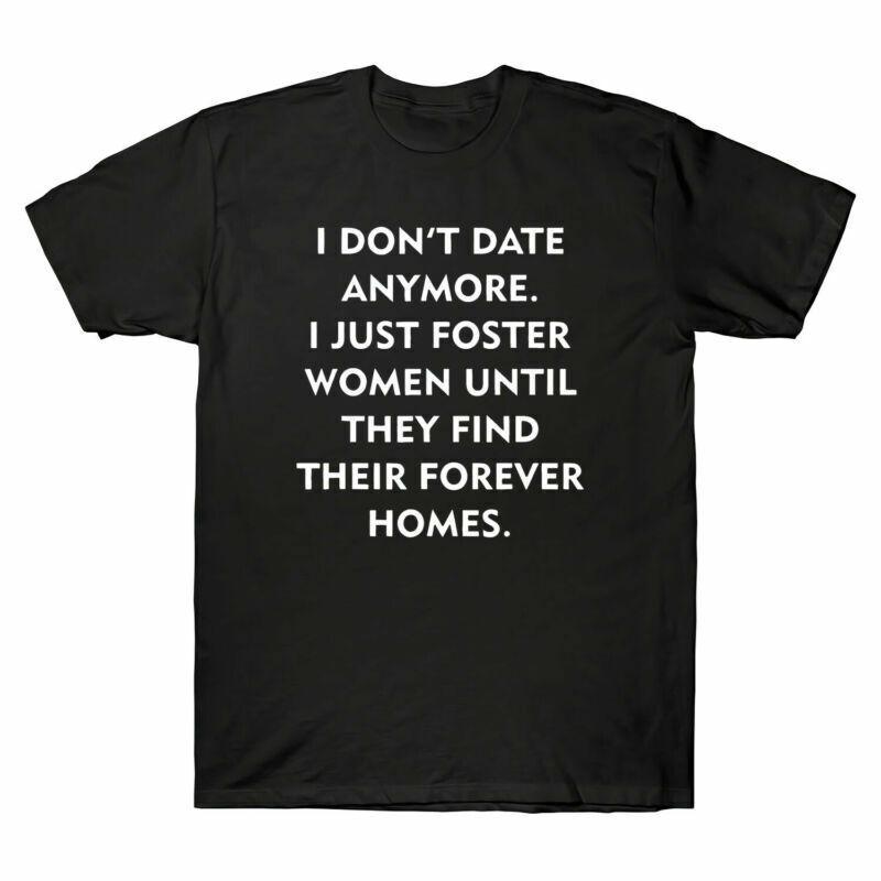 Just Anymore Until Find Unisex Date TShirt I Foster Homes Tee They Dont Unisexs I S