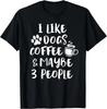 ICH MAG HUNDE KAFFEE VIELLEICHT 3 LEUTE Lustiges Sarkastisches Hunde-Mama-Geschenk Unisex T-Shirt