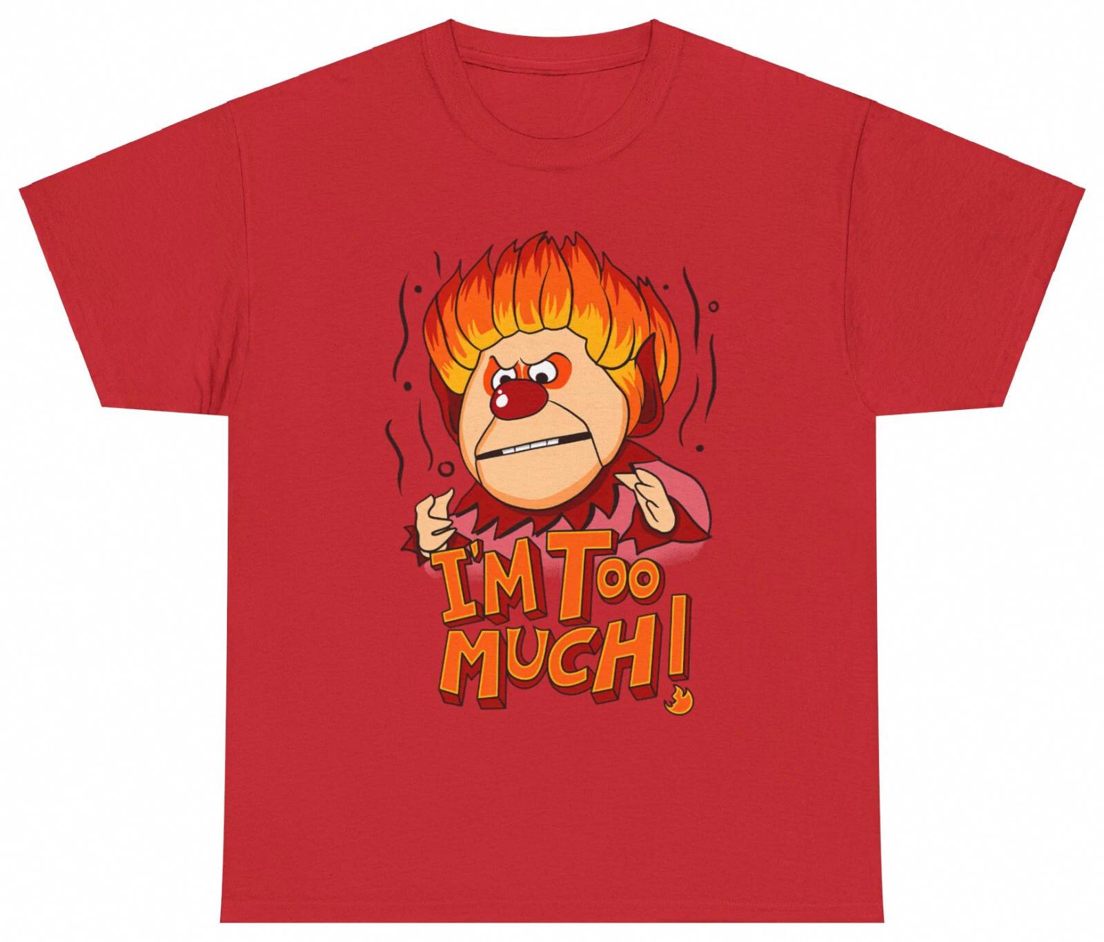 Heat Miser Vintage I m Too Much Funny Gift S-5XL T-Shirt Men Women Unisex XL