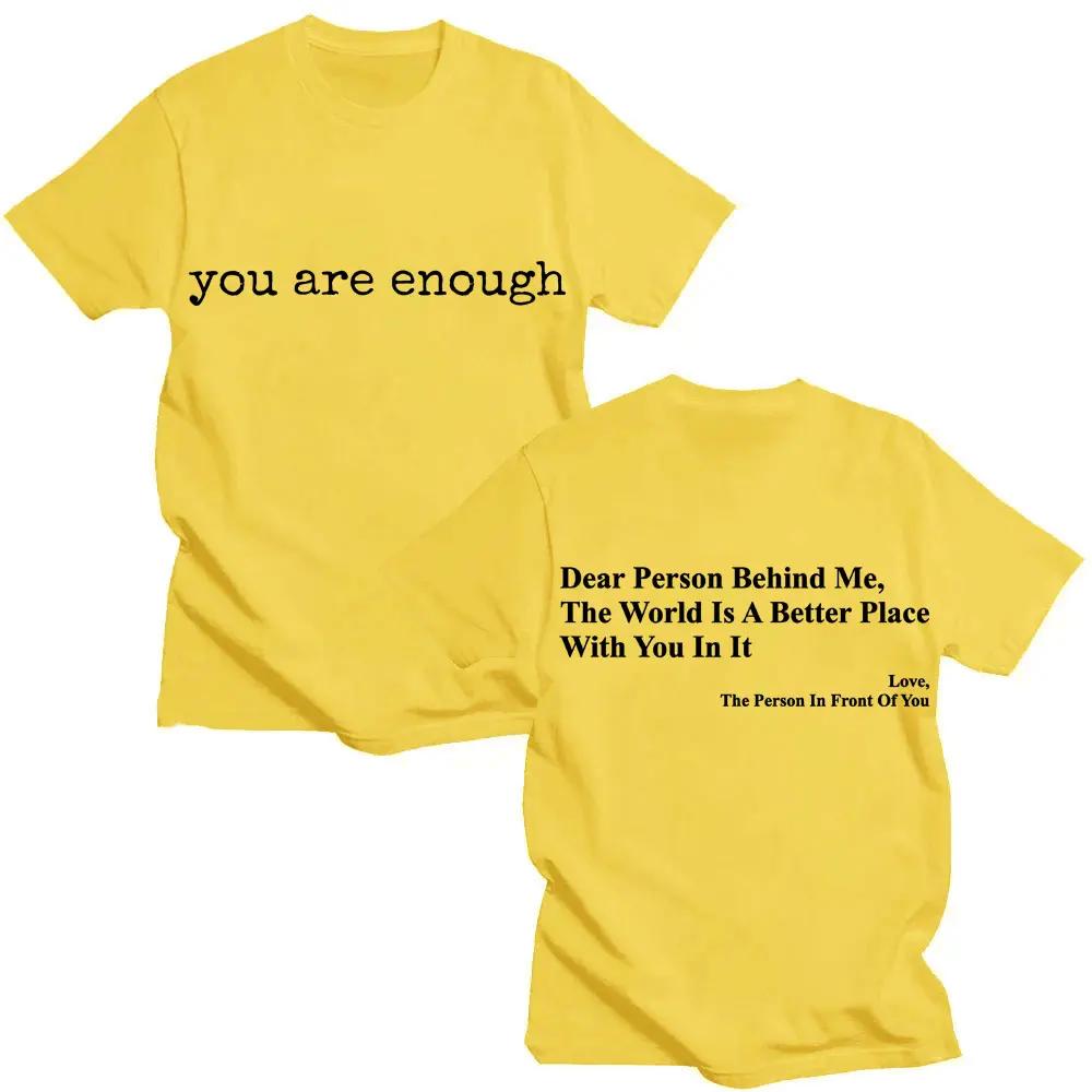 Funny You Are Enough Dear Person Behing Me T Shirt Fashion Mental Health O-Neck T-shirts Men Women Loose Cotton T-shirt