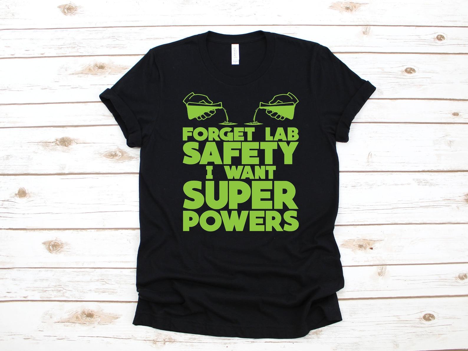 Forget Lab Safety Want Superpowers Shirt, Funny Chemist Shirt, Chemistry Teacher Gift, Science T-shirt,T-shirt, T-shirt, Tank Top XL
