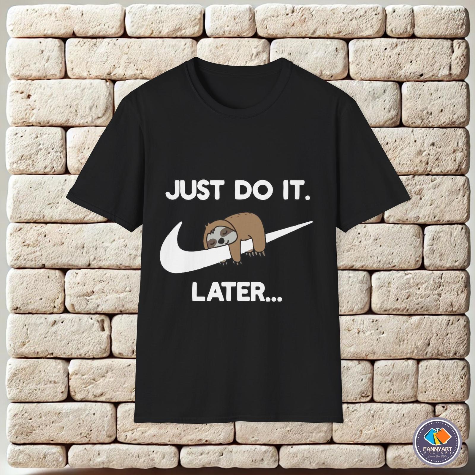 Just Do It Later Funny Unisex T-Shirt XXL