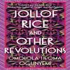 Jollof Rice and Other Revolutions by Omolola Ijeoma Ogunyemi... 9781398706071