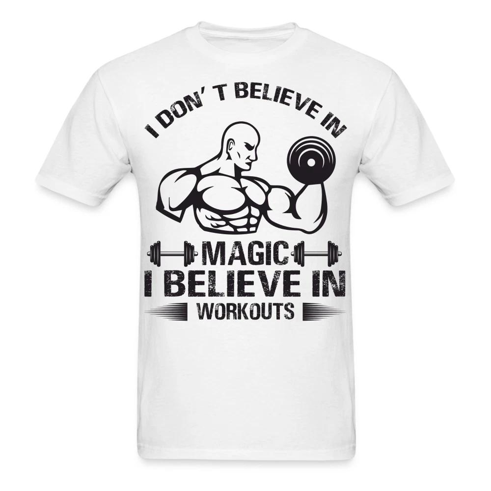 I don t believe in magic shirt Gym Fitness T-Shirt size S-6XL XL