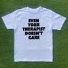 Even Your Therapist Doesn't Care T-shirt