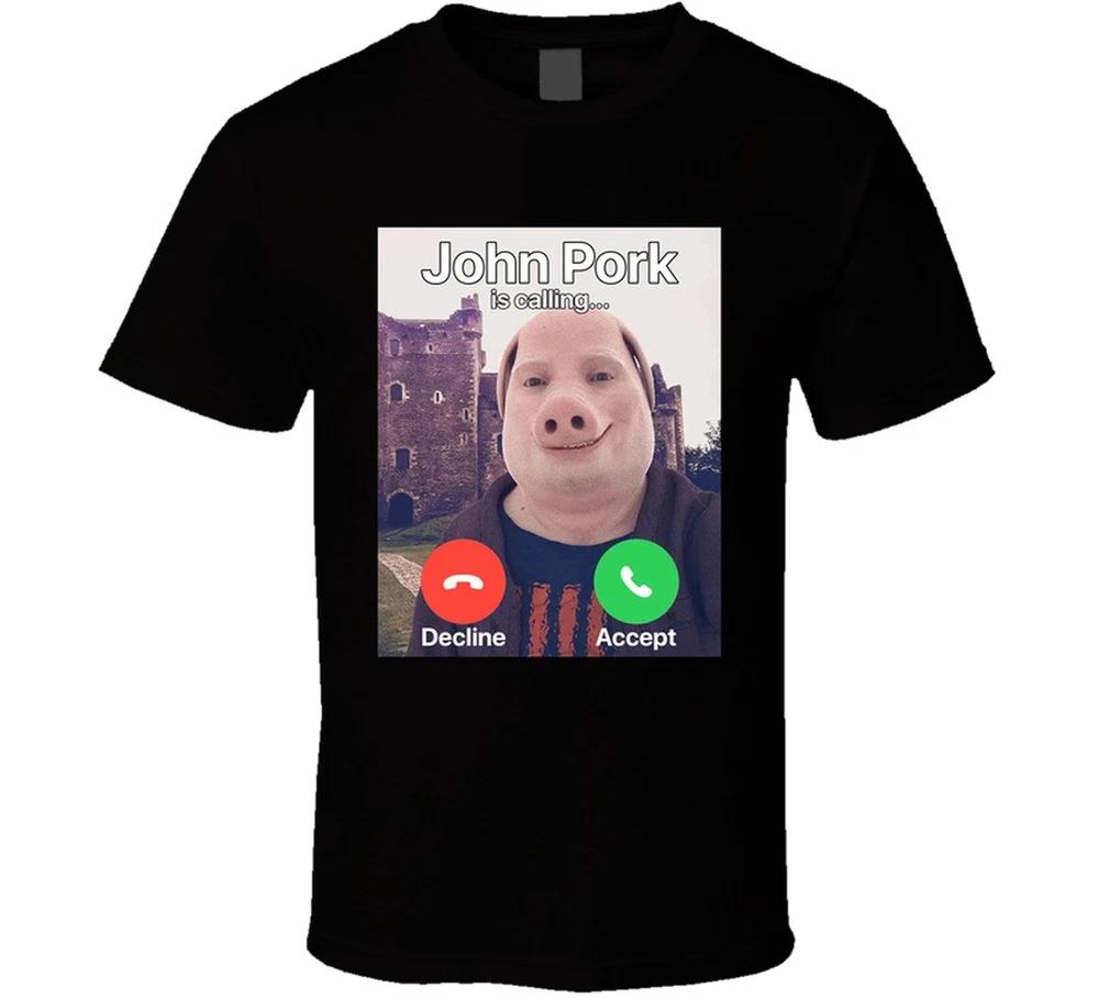 John Pork Is Calling Funny Meme T Shirt S