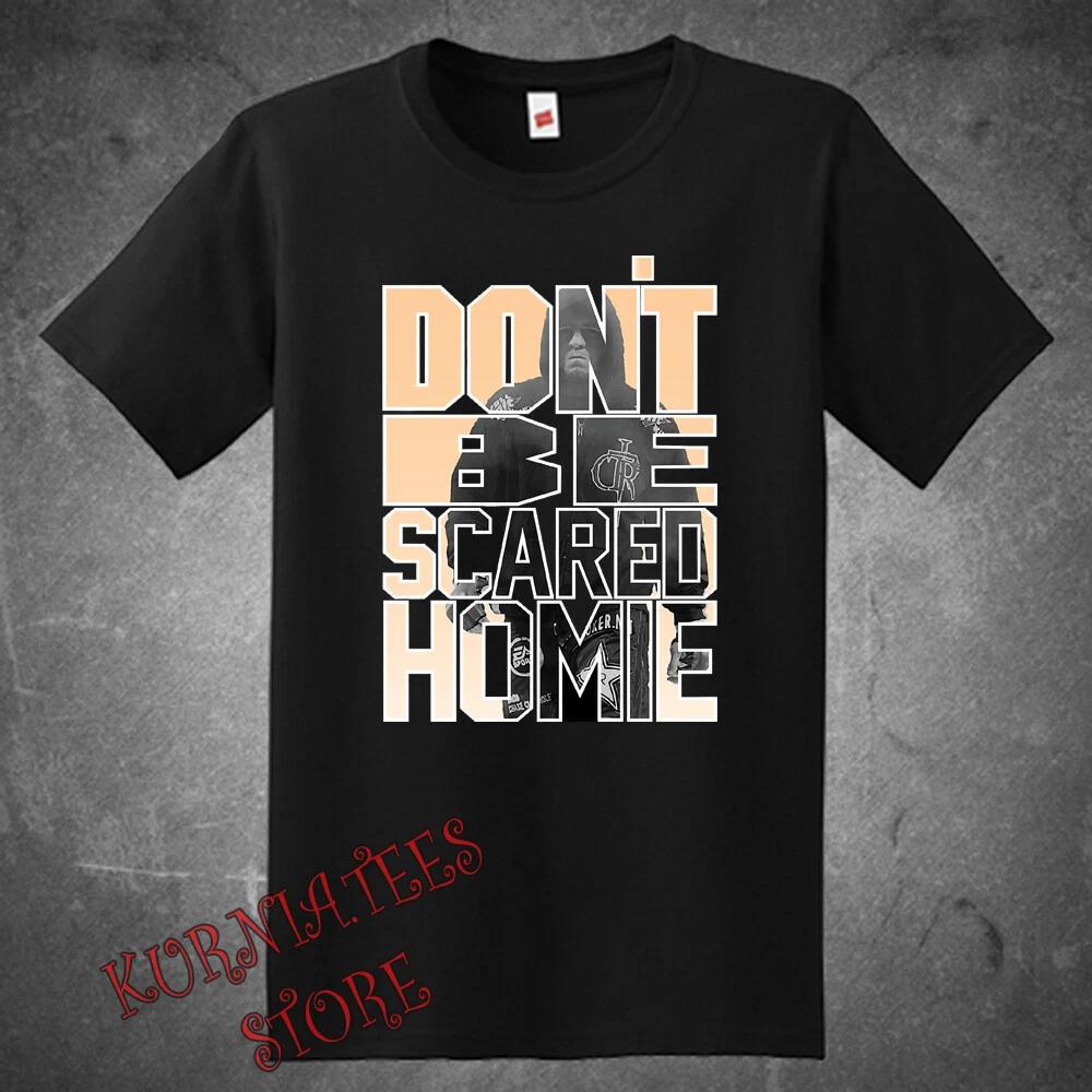 Men s and Women s T-shirts Nick Diaz Don t be Scared MMA Fighter XL