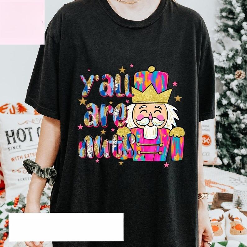 Yall Are Nuts Claus Glitter Nutcracker Shirt Funny Trendy Merry Christmas Santa Lovely Letters Print Hot Sale Womens T Shirt