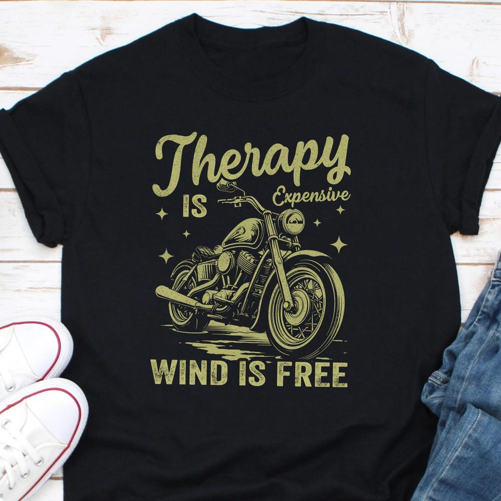 Therapy Is Expensive Wind Is Free Motorcycle Shirt, Biker Shirt, Biker Wife Gifts, Biker Hoodie, Motorcycle Lovers Shirt, Rider Shirt XL